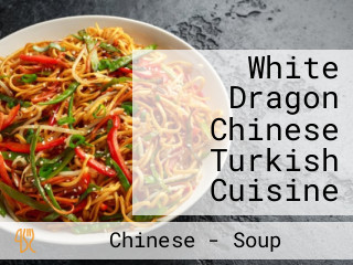 White Dragon Chinese Turkish Cuisine