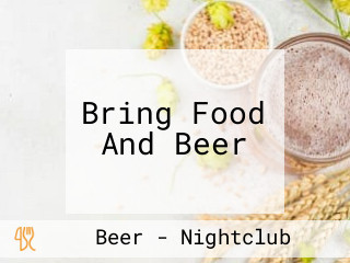 Bring Food And Beer