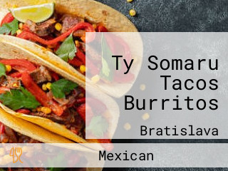 Ty Somaru Tacos Burritos