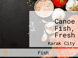 Canoe Fish, Fresh