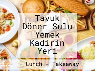 Tavuk Döner Sulu Yemek Kadirin Yeri